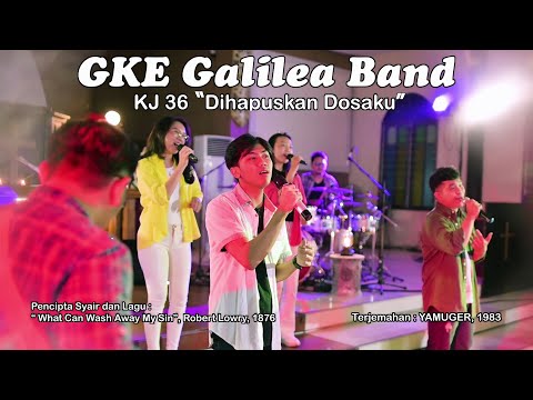 KJ. 36 - Dihapuskan Dosaku - GKE Galilea Band