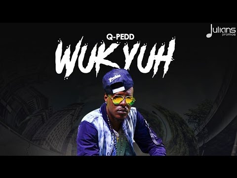 Q-Pedd - Wuk Yuh (6.3 Riddim) "2017 Release"