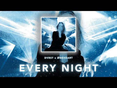 DVRST, Øneheart - Every Night