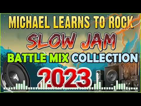 SLOW JAM LOVE SONGS | BATTLE REMIX 2023 | MICHAEL LEARN TO ROCK | SLOW JAM REMIX | REMIX 2023