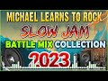 SLOW JAM LOVE SONGS BATTLE REMIX 2023 MICHAEL LEARN TO ROCK SLOW JAM REMIX REMIX 2023