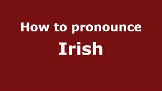 How to pronounce Irish