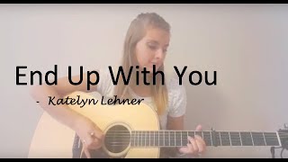 End up with you - Carrie Underwood - Live cover by Katelyn Lehner