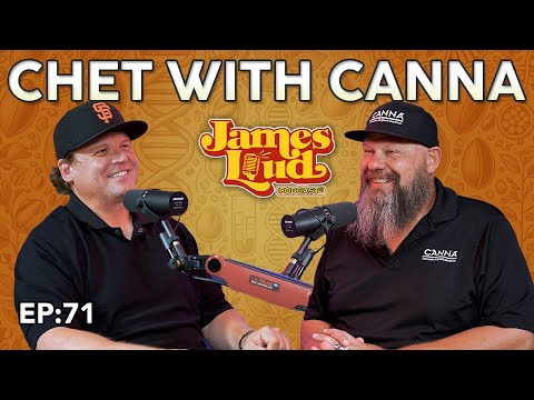 Chet from Canna | James Loud Podcast EP#71