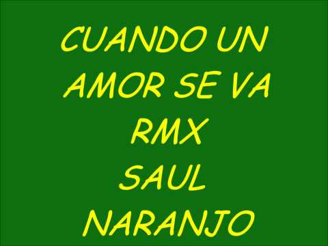 CUANDO UN AMOR SE VA RMX SAUL NARANJO