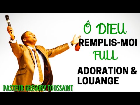 Ô  DIEU REMPLIS- MOI || LOUANGE & ADORATION || PASTEUR GREGORY TOUSSAINT   🙏🙌🎶🎵🎤🙏