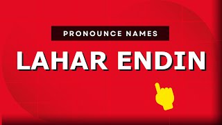 How to pronounce Lahar Endin