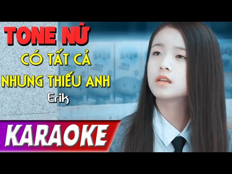 TONE NỮ | Có Tất Cả Nhưng Thiếu Em BEATCHUAN | Erik | Karaoke Lợi Nguyễn