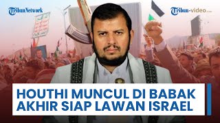 Houthi Muncul di Babak Akhir & Akui Siap Perangi Israel dengan Kekuatan Lebih di Semua Tingkatan