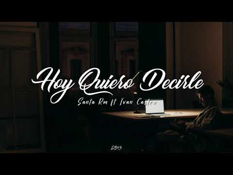 Hoy quiero decirle - Santa Rm ft Ivan Castro