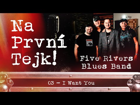 Na první tejk! - Five Rivers Blues Band - I Want You (3/7)