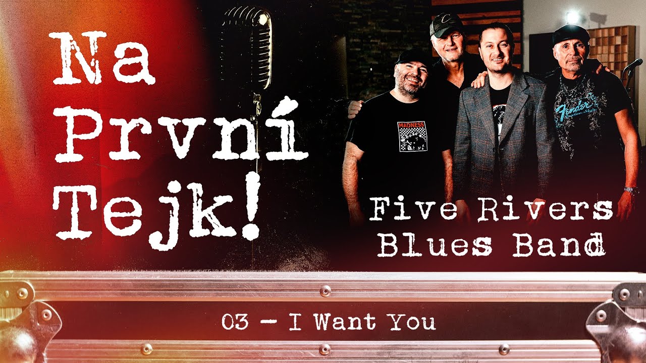 Na první tejk! - Five Rivers Blues Band - I Want You (3/7)