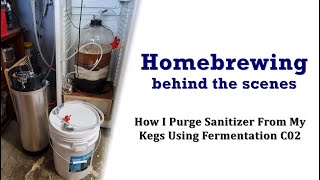 Homebrewing Behind the Scenes  Ep:2 |  How I Purge My Kegs Using Fermentation C02