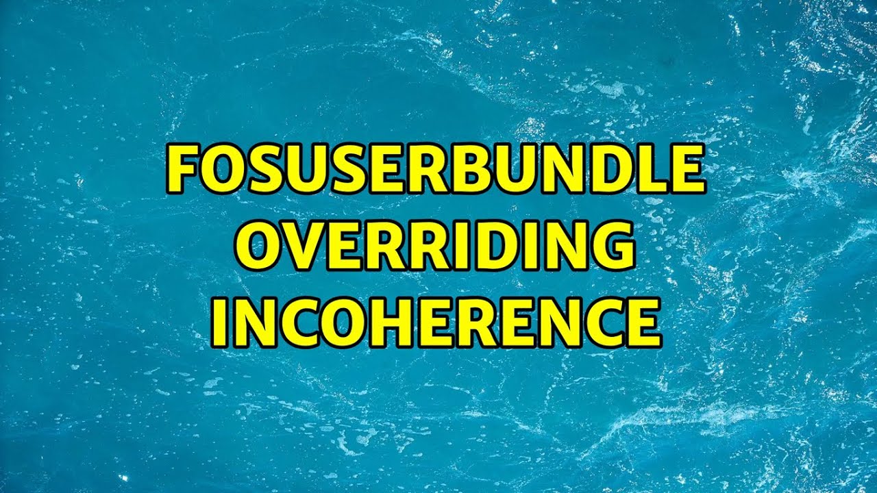 FOSUserBundle overriding incoherence (2 Solutions!!)
