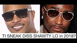 TI SNEAK Diss Shawty Lo 2018? TI Dissed Shawty Lo First He Armed Himself For Shawty Lo Issues 2007
