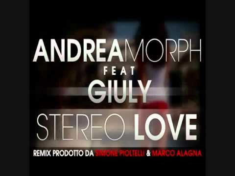 andrea morph & giuly - stereo love remix italiano