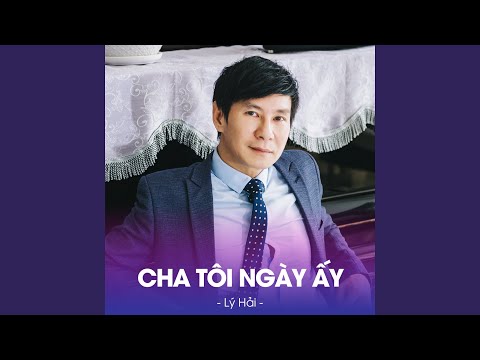 Cha tôi ngày ấy - Lý Hải