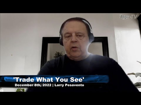 December 8th Trade What You See with Larry Pesavento  on TFNN - 2022