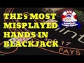 The Five Most Misplayed Hands in Blackjack with ...