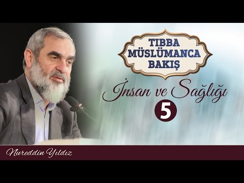 13) TIBBA MÜSLÜMANCA BAKIŞ - İNSAN VE SAĞLIĞI 5 - Nureddin YILDIZ