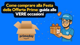 Come comprare alla Festa delle Offerte Prime - Guida alle VERE occasioni
