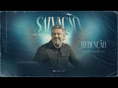 01. REDENÇÃO PARA QUEM PRECISA | Pr. Vagner Oliveira