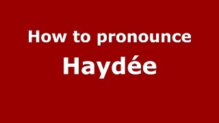How to pronounce Haydée