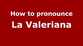 How to pronounce La Valeriana