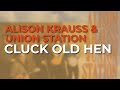 Alison Krauss & Union Station - Cluck Old Hen (Official Audio)