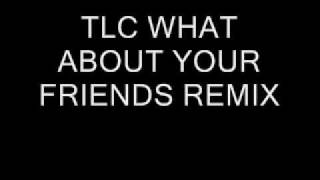 TLC WHAT ABOUT YOUR FRIENDS EXTENDED REMIX