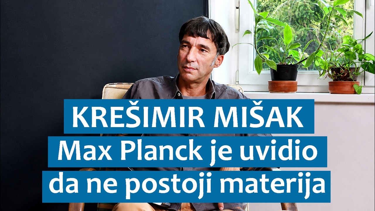 Krešimir Mišak: Max Planck je uvidio da ne postoji materija