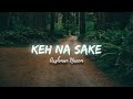 KEH NA SAKE - ARSHMAN NAEEM (Lyrics) | (PROD. HAIDER ALI) | @arshmannaeemmusic