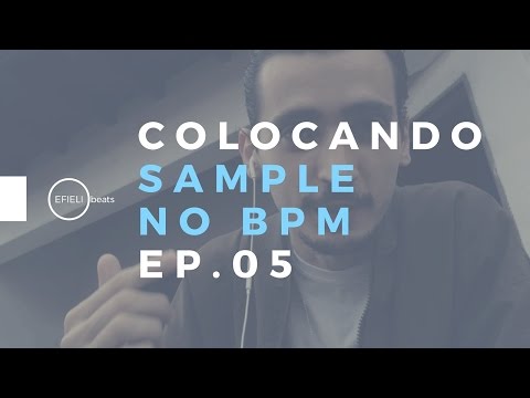 EP.05 COLOCANDO SAMPLE NO BPM (parte 2/3)
