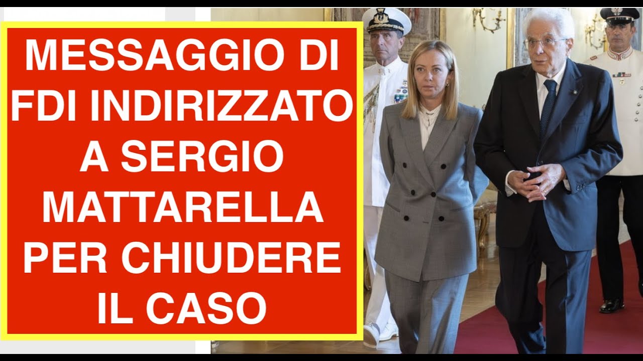 MESSAGGIO DI FDI INDIRIZZATO A SERGIO MATTARELLA PER CHIUDERE IL CASO