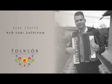 Ivan Ižarik - Keď sobi zašpivam