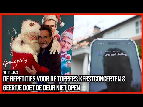 DE REPETITIES VOOR DE TOPPERS KERSTCONCERTEN & GEERTJE DOET DE DEUR NIET OPEN-GERARD JOLING-VLOG#674