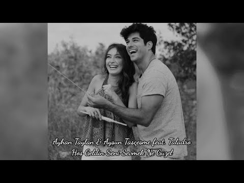 Hoş Geldin Seni Sevmek Ne Güzel (Mix) - Ayhan Taylan & Aysun Taşçeşme feat. Taladro
