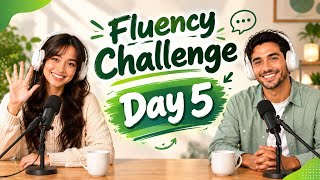 Fluency Challenge Day 5; Improve Your English Fluency Everyday! English Fluent Podcast