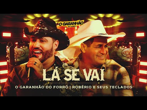 Lá Se Vai - O Garanhão Do Forró e Robério e Seus Teclados 