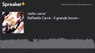 Raffaella Carrà - Il grande boom - (creato con Spreaker)