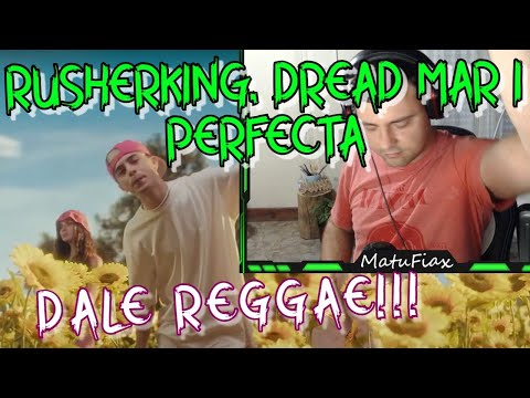 REACCION A RUSHERKING, DREAD MAR I - PERFECTA