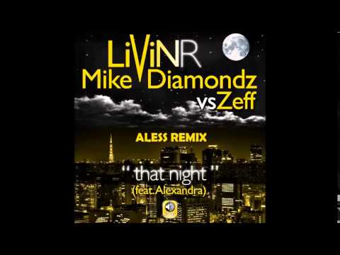 Livin R ft. Mike Diamondz Vs Zeff - That Night (Aless Remix)