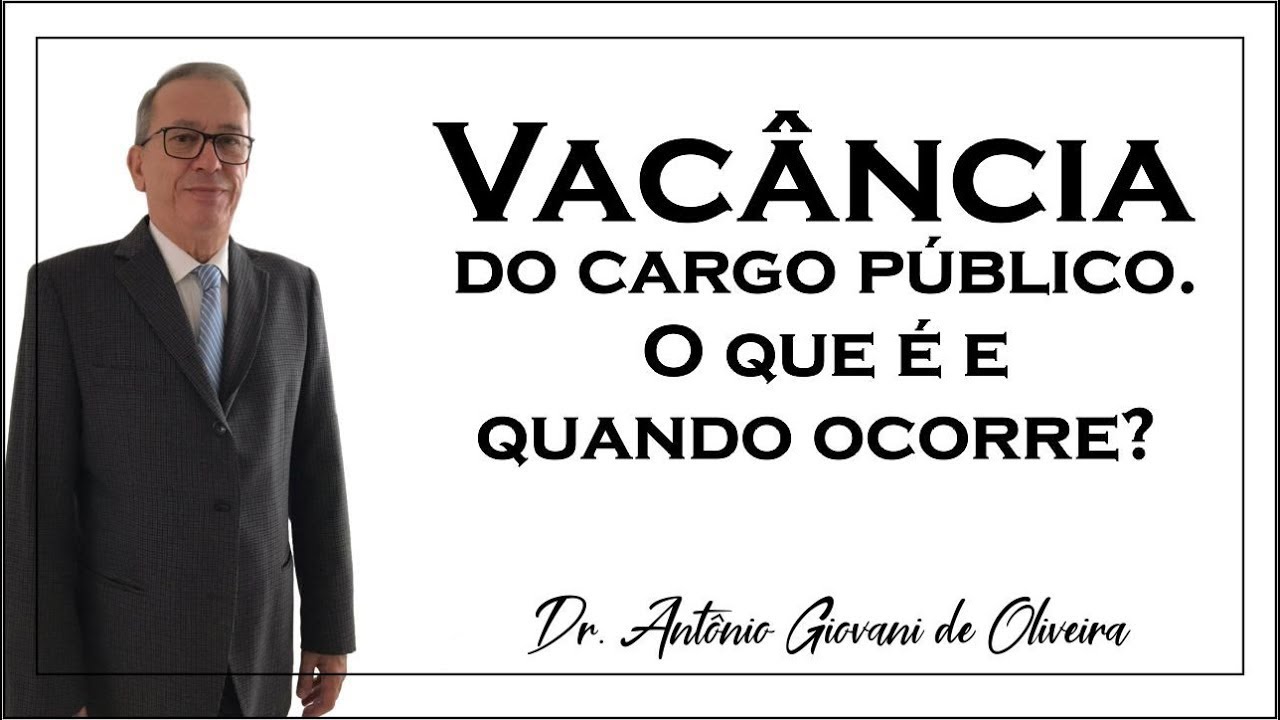 Vacância do cargo público. O que é e quando ocorre? Dr. Antônio Giovani de Oliveira