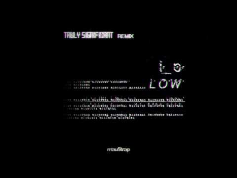 i_o - LOW (TRULY SIGNIFICANT Remix)