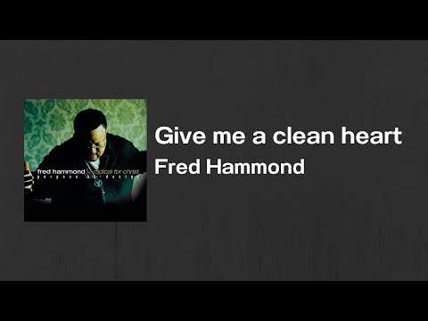 Give Me A Clean Heart - Fred Hammond