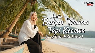 Download lagu Amelia - Bukan Trauma Tapi Kecewa mp3