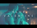 The Beauty Of Blue Valentine