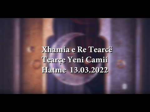 Xhamia e Re Tearcë | Tearçe Yeni Camii | Hatme 13.03.2022