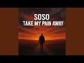 Soso Take My Pain Away (Dancehall Version)