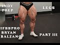 IFBB PRO BRYAN BALZANO INDY PREP PART III LEGS